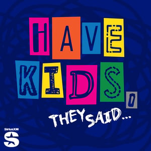 Have Kids, They Said…