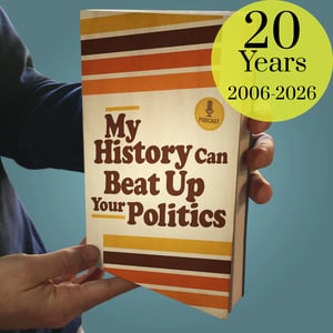 My History Can Beat Up Your Politics