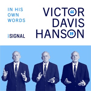 Victor Davis Hanson: In His Own Words