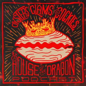 Oysters Clams & Cockles: House of the Dragon