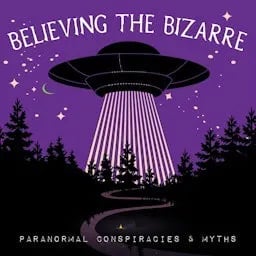 Believing the Bizarre: Paranormal Podcast