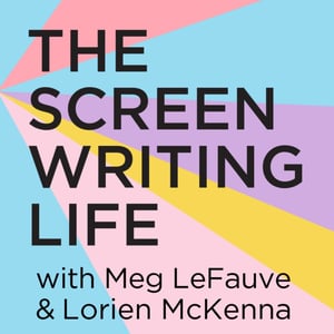 The Screenwriting Life with Meg LeFauve and Lorien McKenna