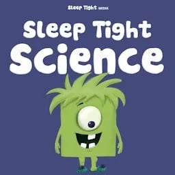 Sleep Tight Science - A Bedtime Science Podcast For Kids