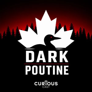 Dark Poutine - True Crime and Dark History