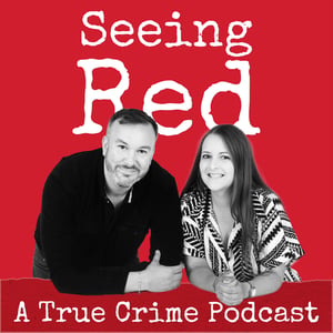Seeing Red A True Crime Podcast